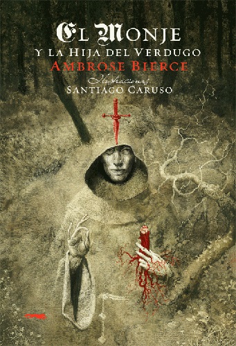 El monje y la hija del verdugo. De Ambrose Bierce y Santiago Caruso