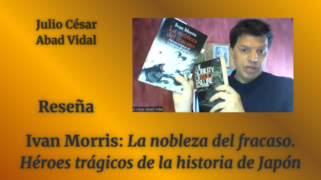 IVAN MORRIS: «La nobleza del fracaso. Héroes trágicos de la historia de Japón»