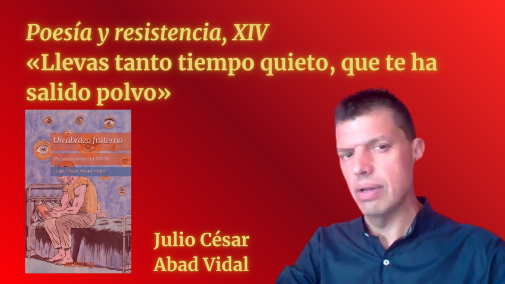 «Llevas tanto tiempo quieto, que te ha salido polvo» (Poesía y resistencia, XIV)