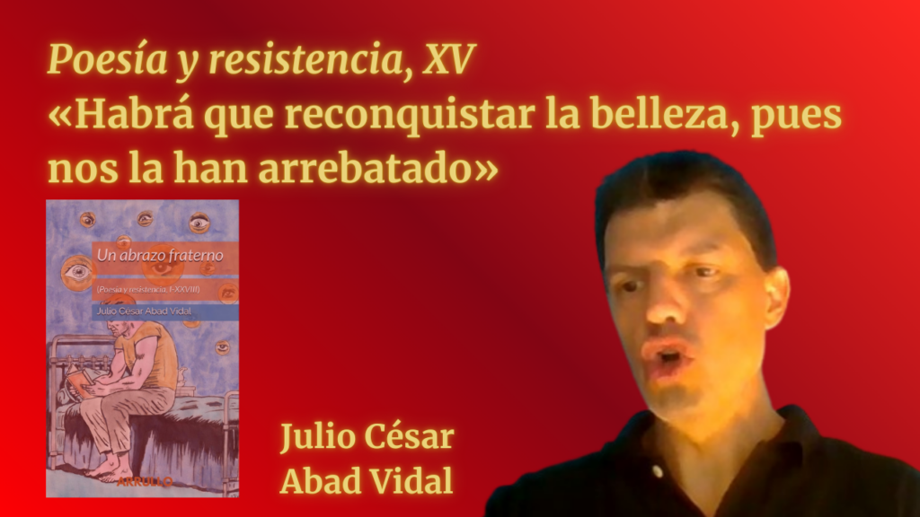 «Habrá que reconquistar la belleza, pues nos la han arrebatado» (Poesía y resistencia, XV)